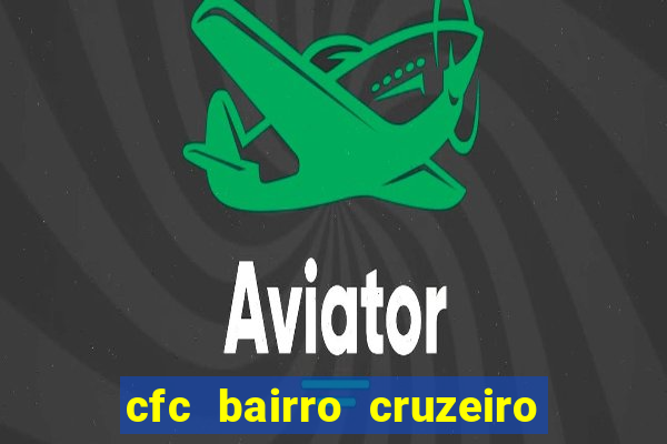 cfc bairro cruzeiro caxias do sul