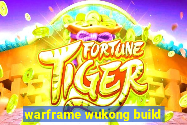 warframe wukong build