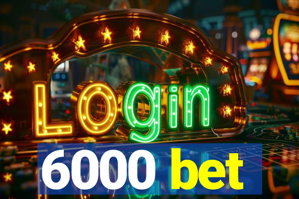 6000 bet