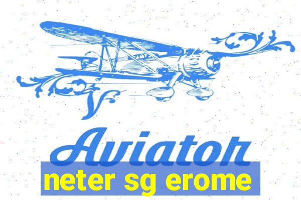 neter sg erome