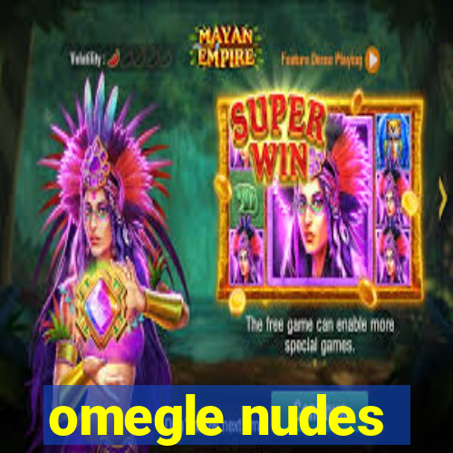 omegle nudes