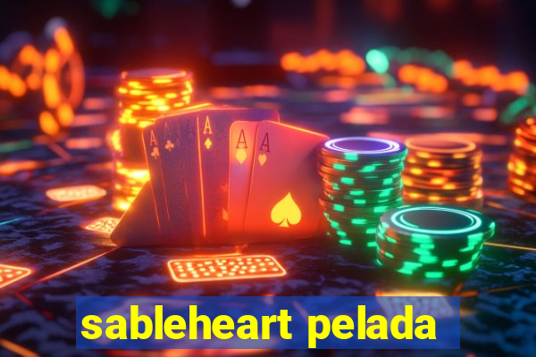 sableheart pelada