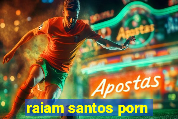 raiam santos porn