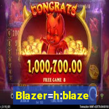 Blazer=h:blaze