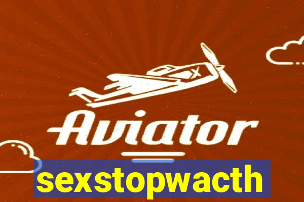 sexstopwacth