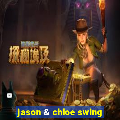 jason & chloe swing