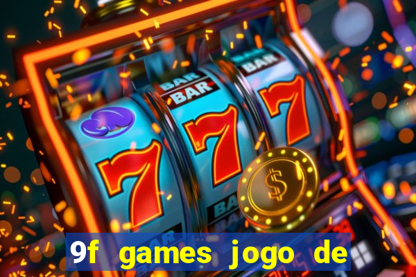 9f games jogo de ganhar dinheiro