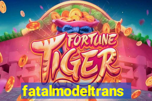 fatalmodeltransex