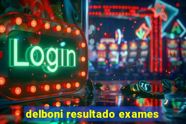 delboni resultado exames