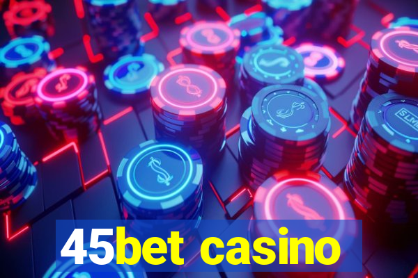 45bet casino