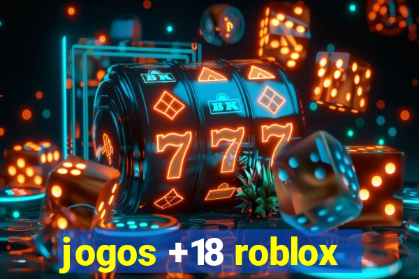 jogos +18 roblox