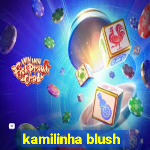 kamilinha blush