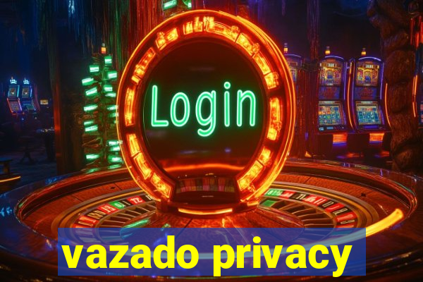 vazado privacy