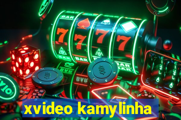 xvideo kamylinha