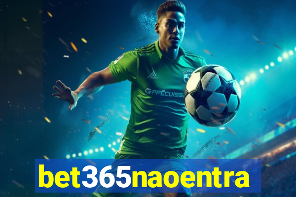 bet365naoentra