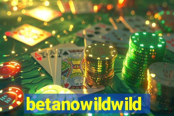 betanowildwild