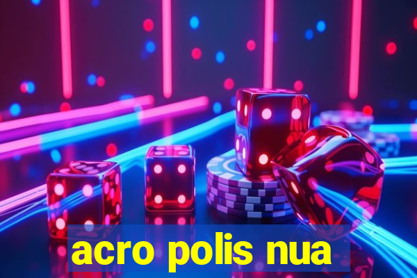 acro polis nua