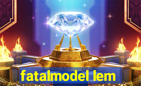 fatalmodel lem