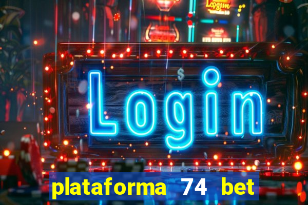 plataforma 74 bet é confiável