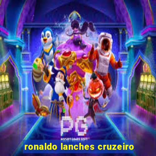 ronaldo lanches cruzeiro