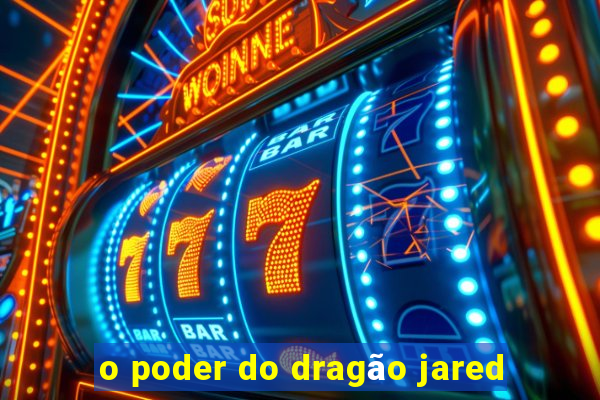 o poder do dragão jared