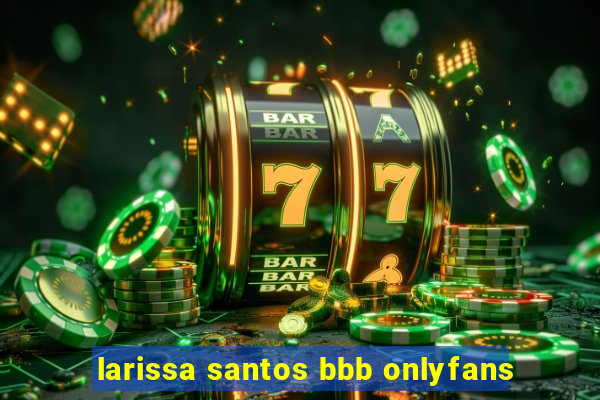 larissa santos bbb onlyfans