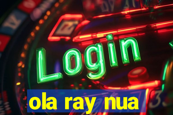 ola ray nua