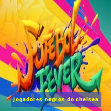 jogadores negros do chelsea