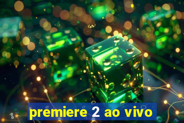 premiere 2 ao vivo