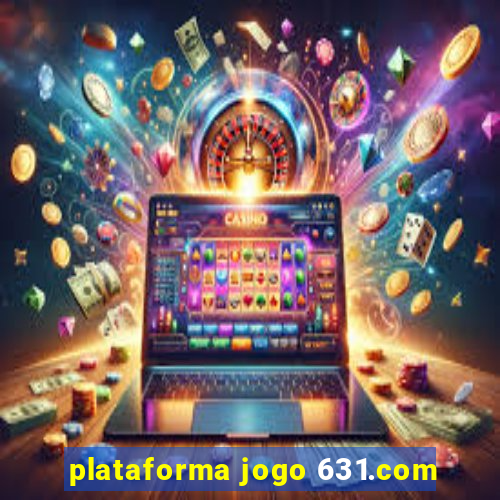 plataforma jogo 631.com