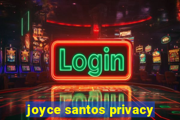 joyce santos privacy