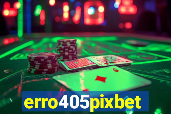 erro405pixbet