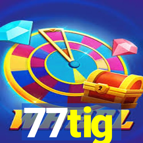 77tig