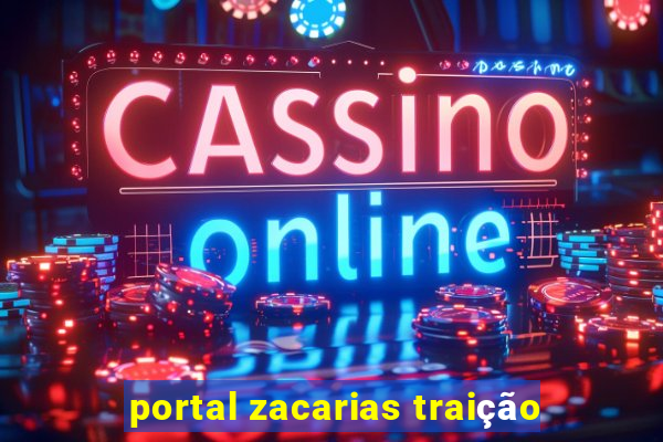 portal zacarias traição