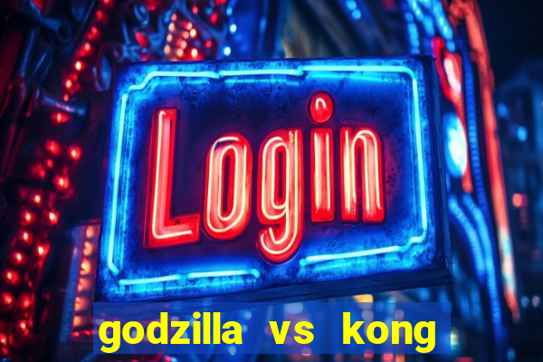 godzilla vs kong filme completo dublado topflix