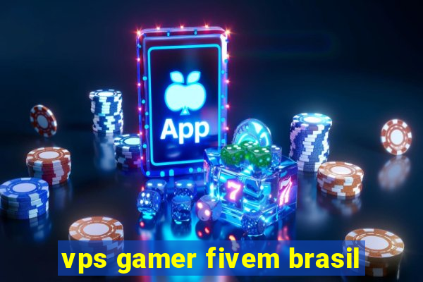 vps gamer fivem brasil