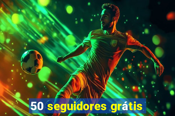 50 seguidores grátis