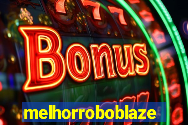 melhorroboblaze