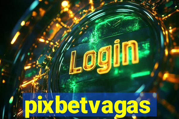 pixbetvagas