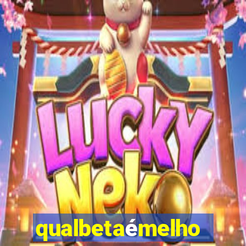 qualbetaémelhor